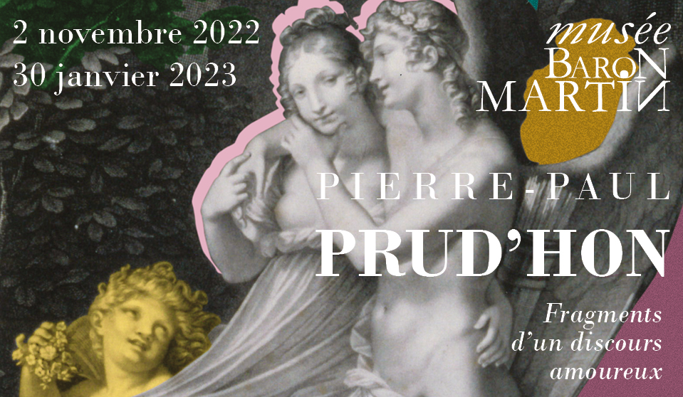 Pierre-Paul PRUD'HON, Fragments d'un discours amoureux au musée Baron Martin