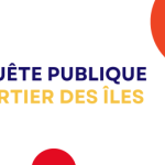 Enquête publique - quartier des îles