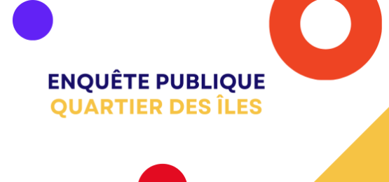 Enquête publique - quartier des îles