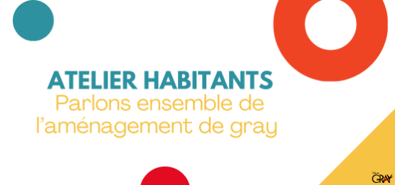 ATELIER HABITANTS – Parlons ensemble de l’aménagement de Gray ! 