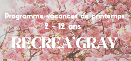 Les vacances de printemps avec Récréa'Gray