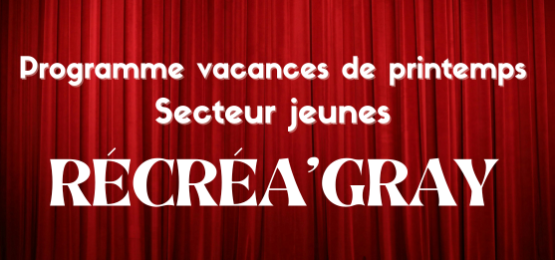 Les vacances de printemps du secteur jeunes avec Récréa'Gray